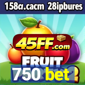 750 bet